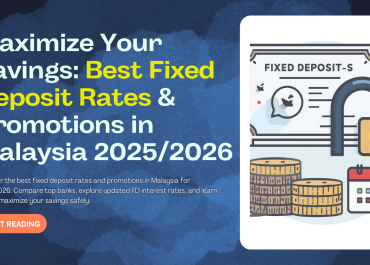Maximize Your Savings: Best Fixed Deposit Rates & Promotions in Malaysia 2025/2026